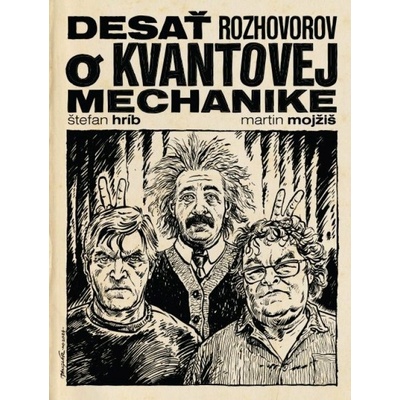 Desať rozhovorov o kvantovej mechanike - Mojžiš Martin, Hríb Štefan