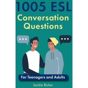 1005 ESL Conversation Questions: For Teenagers and Adults | Jackie Bolen (2020)