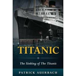 Titanic: The Sinking of The Titanic | Patrick Auerbach (ISBN: 9781522776604)