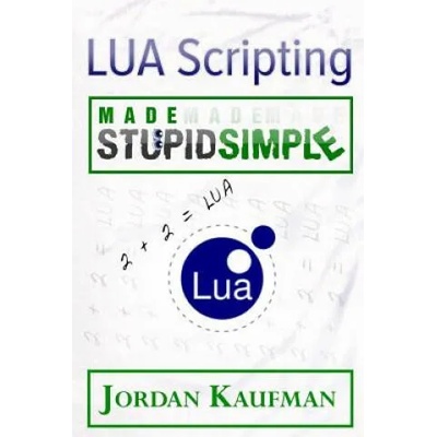 LUA Scripting Made Stupid Simple | Jordan Kaufman