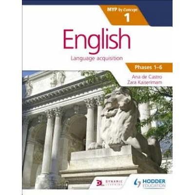 English for the IB MYP 1 (Capable-Proficient/Phases 3-4, 5-6): by Concept | Ana de Castro, Zara Kaiserimam