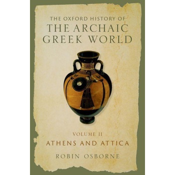The Oxford History of the Archaic Greek World, Volume II Athens and Attica