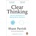 Clear Thinking - Shane Parrish