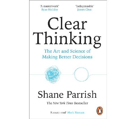 Clear Thinking - Shane Parrish