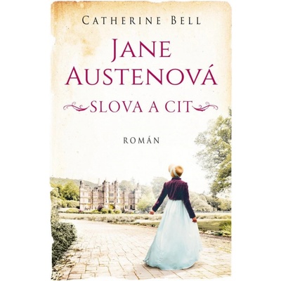 Jane Austenová: Slova a cit - Catherine Bell