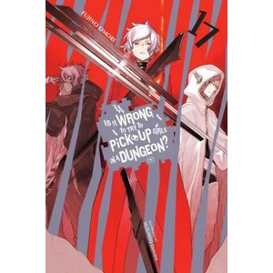 Is It Wrong to Try to Pick Up Girls in a Dungeon? , Vol. 17 (ISBN: 9781975345655)