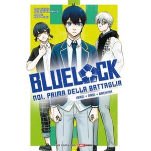 Blue lock. Noi, prima della battaglia. Isagi. Nagi. Bachira | Kaneshiro Muneyuki, Momo Moegi (2025)