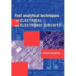 Fast Analytical Techniques for Electrical and Electronic Circuits | Vatché Vorpérian (2011)