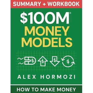 $100M Money Models Summary and Workbook (ISBN: 9781963349764)