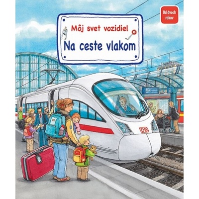 Môj svet vozidiel - Na ceste vlakom - Susanne Gernhäuser Schmauder