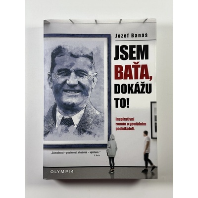 Jsem Baťa, dokážu to! - Inspirativní román o geniálním podnikateli - Jozef Banáš
