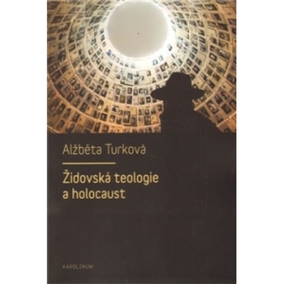 Židovská teologie a holocaust - Alžběta Turková