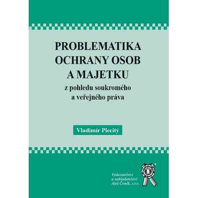 Problematika ochrany osob a majetku z pohledu soukromého a veřejného práva - Vladimír Plecitý