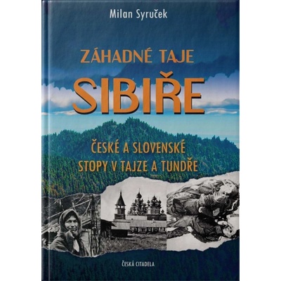 Záhadné taje Sibiře - České a slovenské stopy v tajze a tundře - Milan Syruček