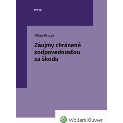 Záujmy chránené zodpovednosťou za škodu - Milan Hlušák