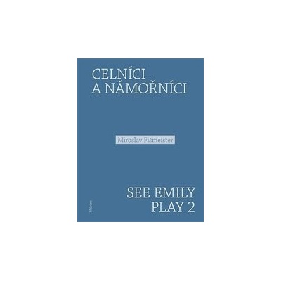 Celníci a námořníci. See Emily Play 2 - Miroslav Fišmeister