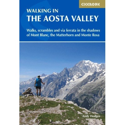 Walking in the Aosta Valley: Walks and Scrambles in the Shadows of Mont Blanc, the Matterhorn and Monte Rosa Hodges Andy