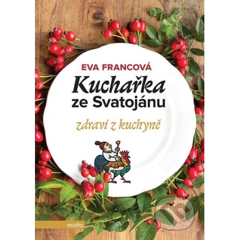 Kuchařka ze Svatojánu: Zdraví z kuchyně - Eva Francová