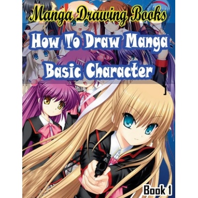 Manga Drawing Books How to Draw Manga Characters Book 1: Learn Japanese Manga Eyes And Pretty Manga Face