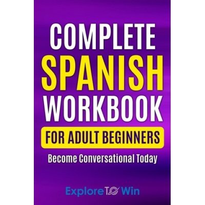 Complete Spanish Workbook For Adult Beginners