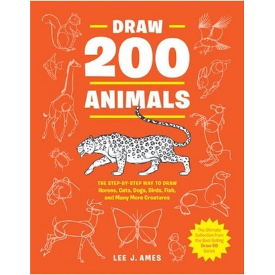 Draw 200 Animals, The Step-by-Step Way to Draw Horses, Cats, Dogs, Birds, Fish, and Many More Creatures Watson-Guptill Publications