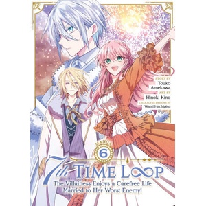 7th Time Loop: The Villainess Enjoys a Carefree Life Married to Her Worst Enemy! (Manga) Vol. 6 (2024)