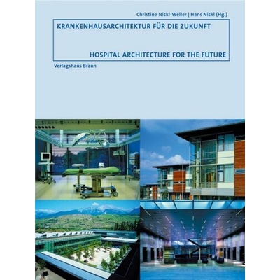 Krankenhausarchitektur für die Zukunft - Christine Nickl-Weller Editor, Hans Nickl Editor