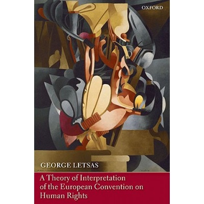 Theory of Interpretation of the European Convention on Human Rights | George Letsas