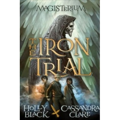 Magisterium: The Iron Trial - The Magisterium... - Cassandra Clare, Holly Black