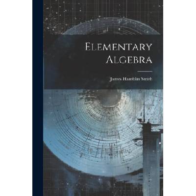Elementary Algebra | James Hamblin Smith