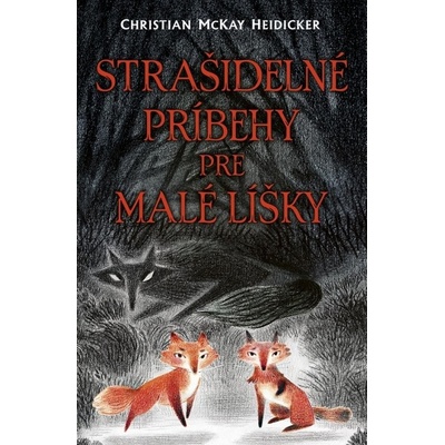 Strašidelné príbehy pre malé líšky - Christian McKay Heidicker, Junyi Wu