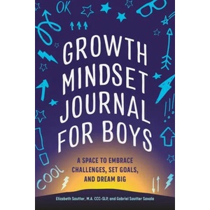 Growth Mindset Journal for Boys: A Space to Embrace Challenges, Set Goals, and Dream Big | Gabriel Sautter Savala (ISBN: 9781648769894)