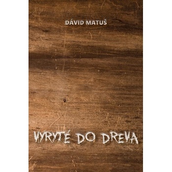 Vyryté do dreva - Dávid Matuš