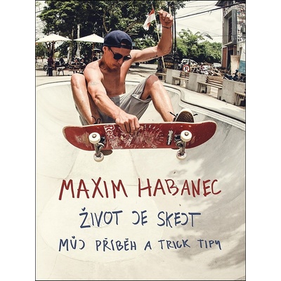 Maxim Habanec: Život je skejt - Maxim Habanec