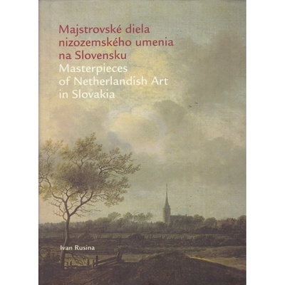 Majstrovské diela nizozemského umenia na Slovensku - Ivan Rusina