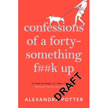 Confessions of a Forty-Something Fk Up - Alexandra Potter, Pan Macmillan