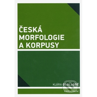 Česká morfologie a korpusy Klára Osolsobě