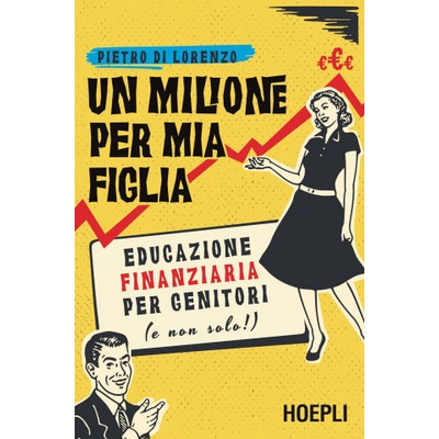 milione per mia figlia. Educazione finanziaria per genitori (e non solo! ) | Pietro Di Lorenzo