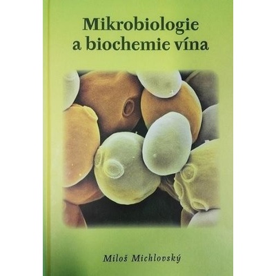 MIKROBIOLOGIE A BIOCHEMIE VÍNA - Michlovský Miloš