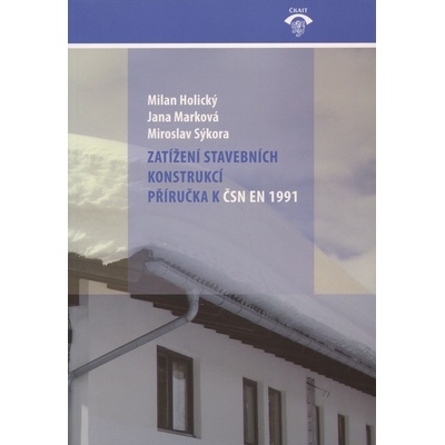 Zatížení stavebních konstrukcí - Milan Holický, Jana Marková, Miroslav Sýkora