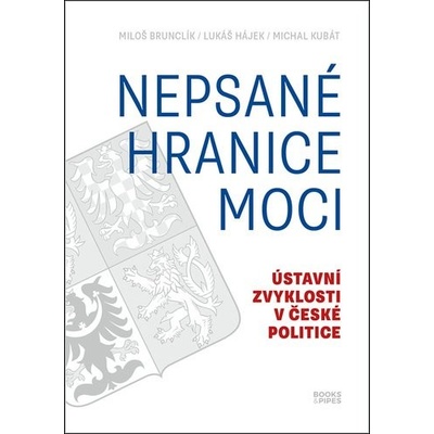 Nepsané hranice moci - Miloš Brunclík; Lukáš Hájek; Michal Kubát