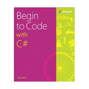 Begin to Code with C# | Rob Miles (ISBN: 9781509301157)