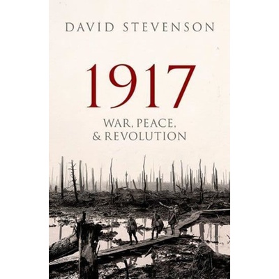 1917 War, Peace, and Revolution - David Stevenson