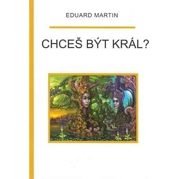 Chceš být král? - Martin Eduard P.