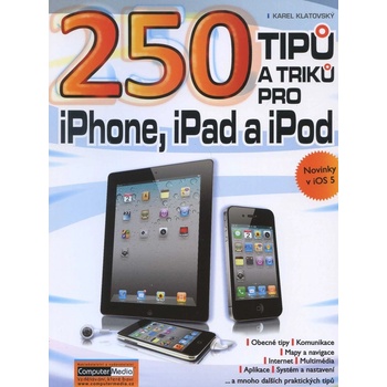 250 tipů a triků pro iPad, iPhone a iPod - Karel Klatovský