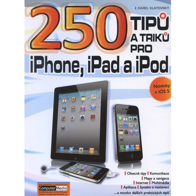 250 tipů a triků pro iPad, iPhone a iPod - Karel Klatovský