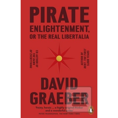 Pirate Enlightenment, or the Real Libertalia - David Graeber
