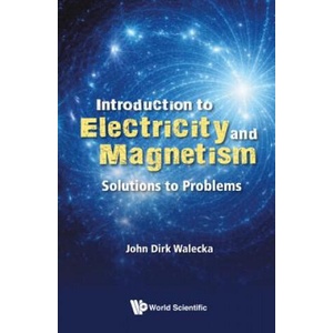 Introduction To Electricity And Magnetism: Solutions To Problems | John Dirk Walecka (ISBN: 9789811202636)