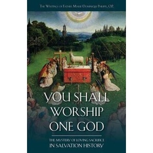 You Shall Worship One God: The Mystery of Loving Sacrifice in Salvation History | Marie-Dominique Philippe (ISBN: 9781935302452)