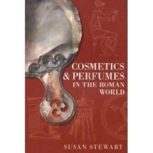 Cosmetics and Perfumes in the Roman World | Susie Stewart (ISBN: 9780752440989)